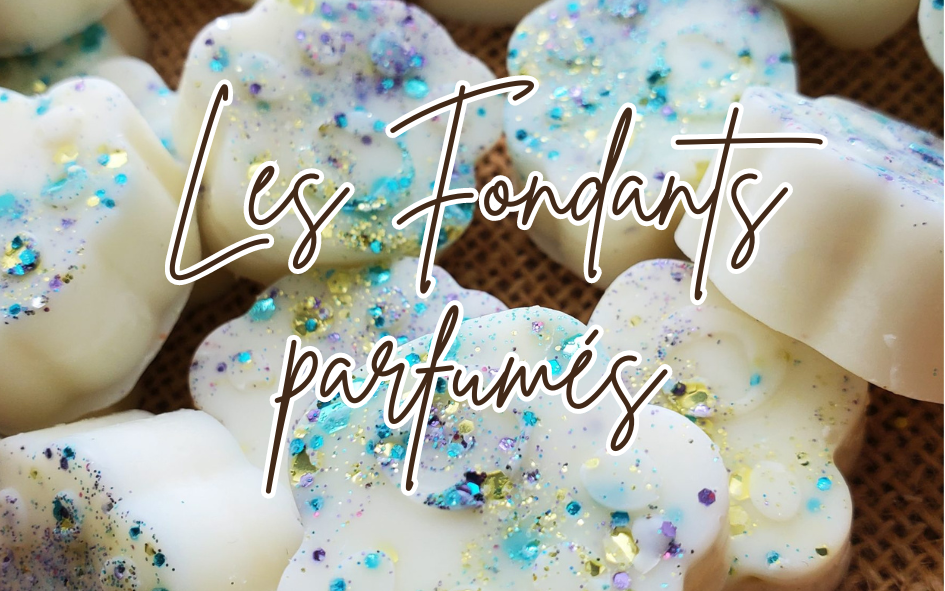 Les Fondants parfumés